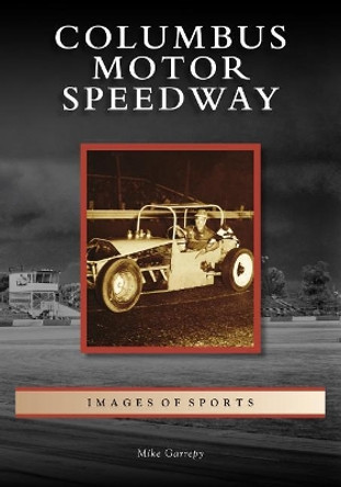 Columbus Motor Speedway by Mike Garrepy 9781467102599