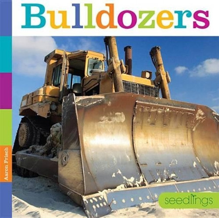 Bulldozers by Aaron Frisch 9780898128833