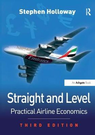 Straight and Level: Practical Airline Economics by Stephen Holloway
