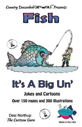 Fish -- It's A Big 'Un -- Jokes and Cartoons: in Black + White by Desi Northup 9781500439118