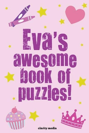 Eva's Awesome Book Of Puzzles!: Children's puzzle book containing 20 unique personalised name puzzles as well as 80 other fun activities by Clarity Media 9781505709629