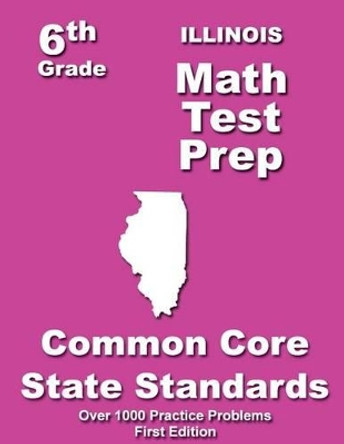 Illinois 6th Grade Math Test Prep: Common Core Learning Standard by Teachers' Treasures 9781505714630