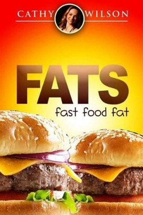 Fats: Fast Food Fat by Cathy Wilson 9781505722079