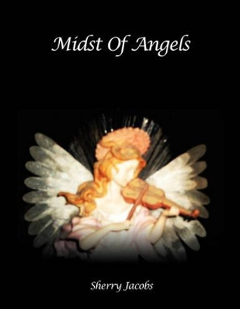 Midst of Angels by Sherry Jacobs 9781456861063