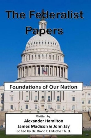 The Federalist Papers: Foundations of Our Nation by James Madison 9781505816075