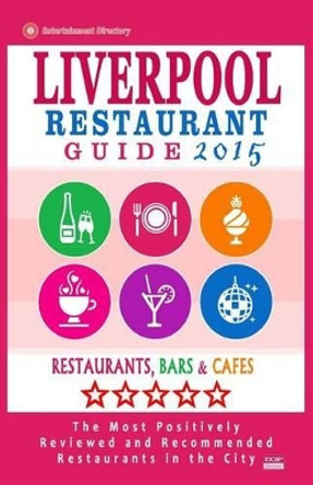 Liverpool Restaurant Guide 2015: Best Rated Restaurants in Liverpool, United Kingdom - 500 Restaurants, Bars and Cafes recommended for Visitors, (Guide 2015). by William E Dobson 9781505835038