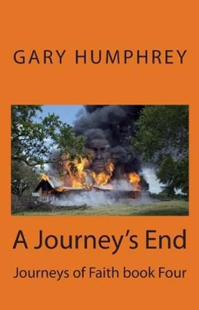 A Journey's End: Journeys of Faith book Four by Gary Humphrey 9781494379827