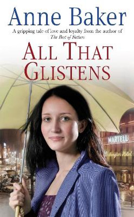 All That Glistens: A young girl strives to protect her father from a troubling future by Anne Baker