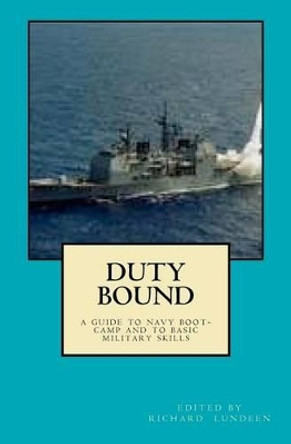 Duty Bound: A Guide to Boot Camp and to Basic Military Skills by Rick Lundeen 9781461156628