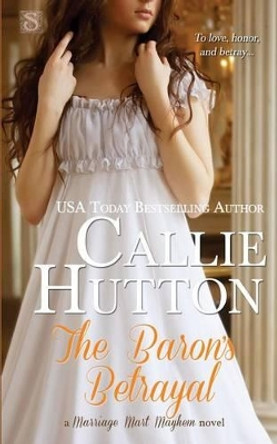 The Baron's Betrayal by Callie Hutton 9781507525333