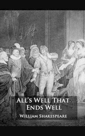 All's Well That Ends Well by William Shakespeare 9781505976410