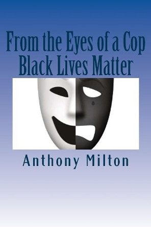 From the Eyes of a Cop: Black Lives Matter by Shayna Milton 9781507606995