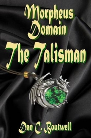 Morpheus Domain: The Talisman by Dan C Boutwell 9781507627297