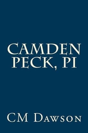 Camden Peck, PI by CM Dawson 9781507711460