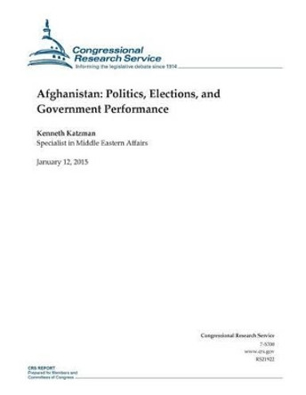 Afghanistan: Politics, Elections, and Government Performance by Congressional Research Service 9781507737385