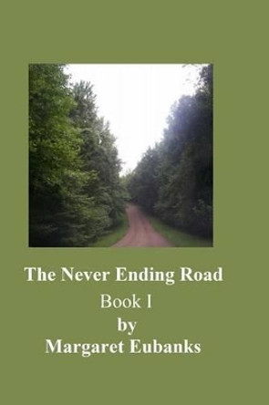 The Never Ending Road by Margaret Eubanks 9781500479053