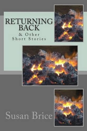 Returning Back: & Other Short Stories by Susan Brice 9781507779354