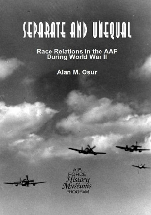 Separate and Unequal: Race Relations in the AAF During World War II by U S Air Force 9781508661320