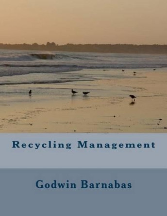 Recycling Management by Godwin Barnabas 9781500489410