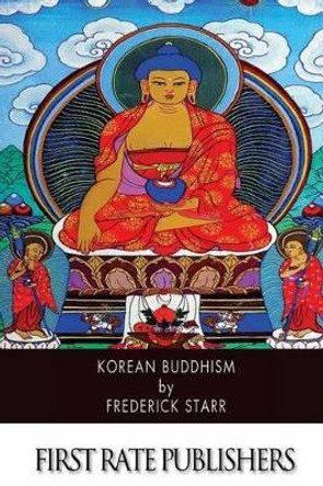 Korean Buddhism by Frederick Starr, Jr. 9781507883839