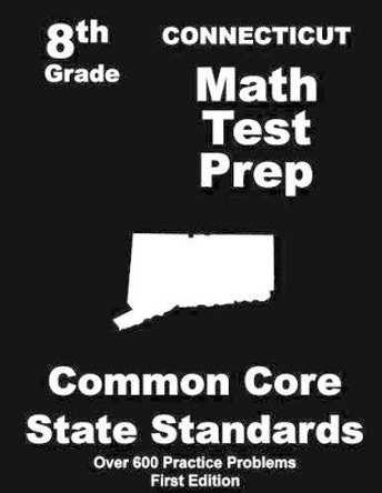 Connecticut 8th Grade Math Test Prep: Common Core Learning Standards by Teachers' Treasures 9781508410034