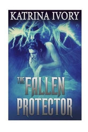 The Fallen Protector by Katrina Ivory 9781508428138