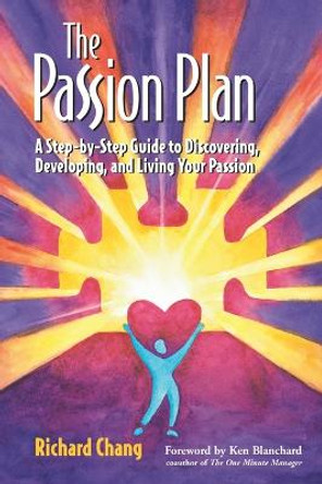 The Passion Plan: A Step-by-Step Guide to Discovering, Developing, and Living Your Passion by Richard Y. Chang