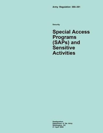 Army Regulation 380?381 Security Special Access Programs (SAPs) and Sensitive Activities by Department of the Army 9781508545958