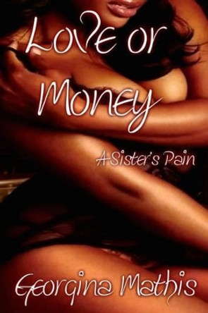 Love or Money: A Sister's Pain by Georgina Mathis 9781508709411