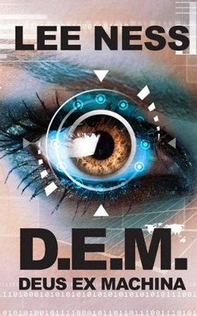D.E.M. - Deus Ex Machina by Lee Ness 9781508589266