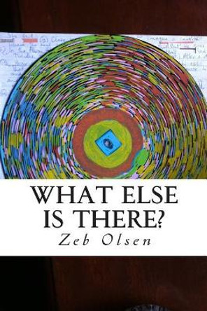 What Else is There? by Zeb Olsen 9781508638100