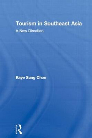Tourism in Southeast Asia: A New Direction by Kaye Sung Chon