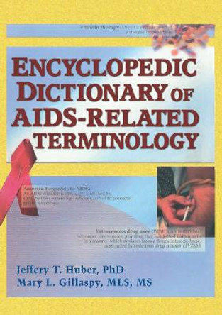 Encyclopedic Dictionary of AIDS-Related Terminology by Jeffrey T. Huber