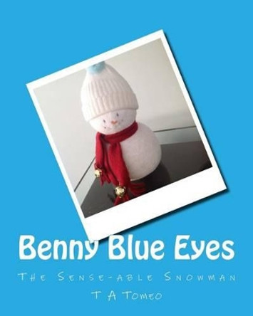 Benny Blue Eyes: The Sense-able Snowman by T a Tomeo 9781508537038