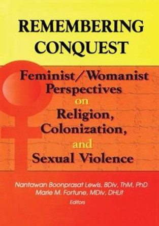 Remembering Conquest: Feminist/Womanist Perspectives on Religion, Colonization, and Sexual Violence by Nantawan B. Lewis