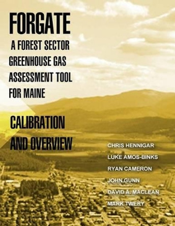 ForGATE-A Forest Sector Greenhous Gas Assessment Tool for Maine: Calibration and Overview by Untied States Department of Agriculture 9781508571599