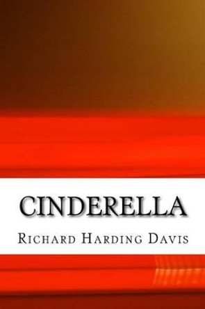 Cinderella: (Richard Harding Davis Classics Collection) by Richard Harding Davis 9781508618386