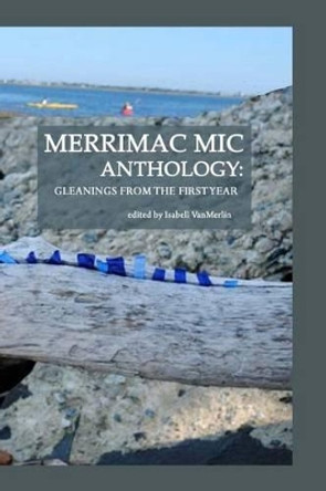 Merrimac Mic Anthology: gleanings from the first year by Isabell Vanmerlin 9781508730910