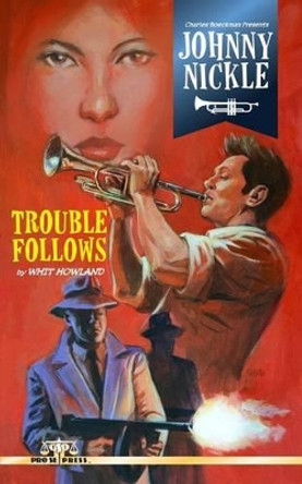 Charles Boeckman Presents Johnny Nickle: Trouble Follows by Whit Howland 9781508758303