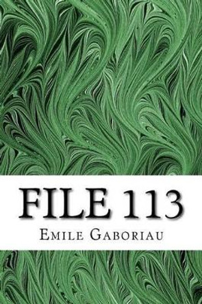 File 113: (Emile Gaboriau Classics Collection) by Emile Gaboriau 9781508767312