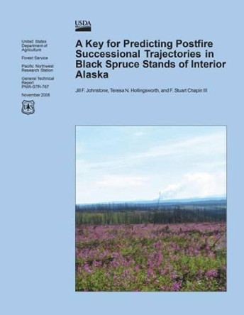 A Key for Predicting Postfire Successional Trajectories in Black Spruce Stands of Interior Alaska by United States Department of Agriculture 9781508770886