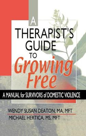 A Therapist's Guide to Growing Free: A Manual for Survivors of Domestic Violence by Wendy Susan Deaton