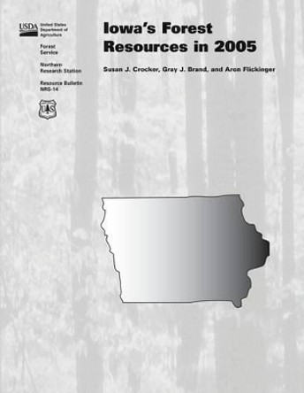 Iowa's Forest Resources, 2005 by United States Department of Agriculture 9781508798675