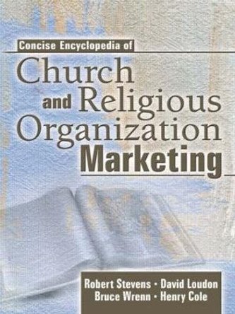 Concise Encyclopedia of Church and Religious Organization Marketing by Robert E. Stevens