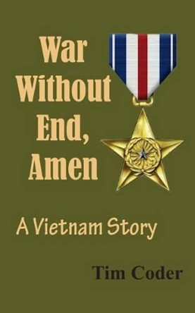 War Without End, Amen: A Vietnam Story by Tim Coder 9781481885027