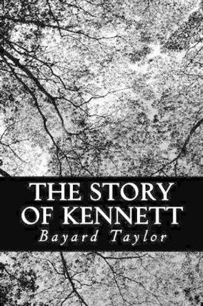 The Story of Kennett by Bayard Taylor 9781490346748