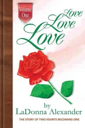 Love Love Love: The Story of Two Hearts Becoming One by Ladonna Alexander 9781490355764