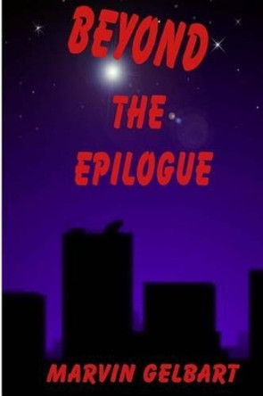 Beyond The Epilogue by Marvin Gelbart 9781490379968