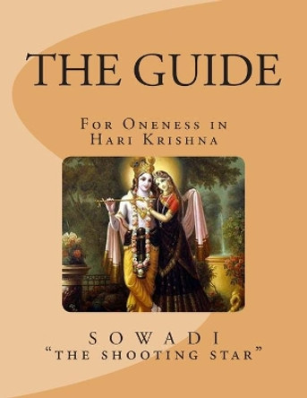 The Guide: For Oneness in Hari Krishna by Sowadi &quot;The Shooting Star&quot; 9781490405230