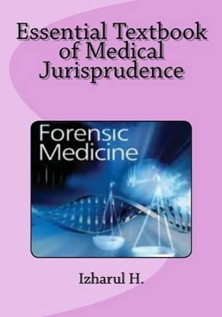 Essential Textbook of Medical Jurisprudence: Forensic Medicine by Izharul H 9781508841937